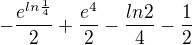 $-\frac{e^{ln\frac{1}{4}}}{2}+\frac{e^{4}}{2}-\frac{ln2}{4}-\frac{1}{2}$