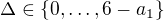 $\Delta \in \{0,\dots,6-a_1\}$
