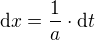 $\mathrm{d}x=\frac{1}{a}\cdot\mathrm{d}t$