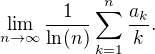 $\lim_{n\rightarrow \infty}\frac{1}{\ln(n)}\sum^{n}_{k=1}\frac{a_{k}}{k}.$