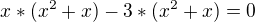 $x*(x^{2}+x)-3*(x^{2}+x)=0$
