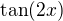 $\tan(2x)$