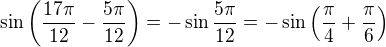 $\sin\({\frac{17\pi}{12}}-\frac{5\pi}{12}\)=-\sin{\frac{5\pi}{12}}=-\sin\({\frac{\pi}{4}+\frac{\pi}{6}}\)$