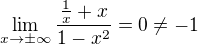 $\lim_{x\to\pm\infty}{\frac{\frac{1}{x}+x}{1-x^{2}}}=0\neq -1$