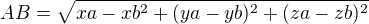 $AB = \sqrt{xa-xb^{2} + (ya -yb)^{2}+ (za-zb)^{2}}$