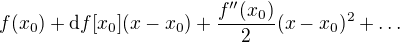 $f(x_0) + \mathrm{d}f[x_0](x-x_0) + \frac{f''(x_0)}{2}(x-x_0)^2 + \dots$