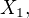 $X_{1},$