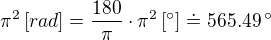 $\pi^2\,[rad] = \frac{180}{\pi}\cdot \pi^2\,[^\circ ]\doteq 565.49\,^\circ$