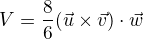 $V=\frac{8}{6}(\vec{u}\times\vec{v})\cdot \vec{w}$