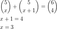 ${5\choose x} + {5\choose x+1} ={6\choose 4}\nlx+1=4\nlx=3$