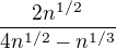 $\frac{2n^{1/2}}{4n^{1/2}-n^{1/3}}$