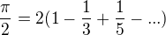 $\frac {\pi} 2 =2(1- \frac 13+ \frac 15 - ... ) $