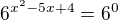 $6^{x^2-5x+4}=6^0$