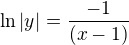 $\ln|y|= \frac{-1}{(x-1)}$