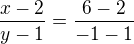 $\frac{x-2}{y-1}=\frac{6-2}{-1-1}$