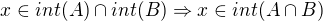 $x\in int(A)\cap int(B) \Rightarrow x\in int(A\cap B)$