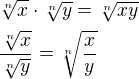$\sqrt[n]{x}\cdot\sqrt[n]{y}=\sqrt[n]{xy}\nl\frac{\sqrt[n]{x}}{\sqrt[n]{y}}=\sqrt[n]{\frac{x}{y}}$