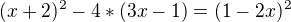 $(x+2)^2-4*(3x-1)=(1-2x)^2$