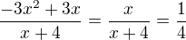 $\frac{-3x^{2}+3x}{x+4}=\frac{x}{x+4}=\frac{1}{4}$