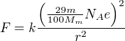 $F=k \frac{\left(\frac{29m}{100M_m}N_Ae\right)^2}{r^2}$