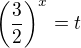 $\left(\frac32\right)^x=t$