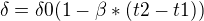 $\delta =\delta 0(1-\beta *(t2-t1))$
