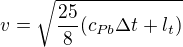 $v=\sqrt{\frac{25}{8}(c_{Pb}\Delta t+l_t)}$