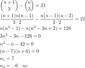 ${{n+1}\choose 3}-{n\choose 3}=21\nl\frac{(n+1)n(n-1)}{3\cdot 2}-\frac{n(n-1)(n-2)}{3\cdot 2}=21\nln(n^2-1)-n(n^2-3n+2)=126\nl3n^2-3n-126=0\nln^2-n-42=0\nl(n-7)(n+6)=0\nln_1=7\nln_2=-6\quad ne$