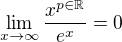 $\lim_{x\to\infty}{\frac{x^{p\in\mathbb{R}}}{e^x}}=0$