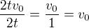 $\frac{2tv_0}{2t} = \frac{v_0}{1} = v_0$