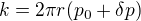 $k=2\pi r(p_0+\delta p)$