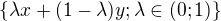 $\{\lambda x+(1-\lambda )y; \lambda \in (0;1)\}$
