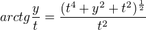 $arctg\frac{y}{t}=\frac{(t^4+y^2+t^2)^{\frac12}}{t^2}$