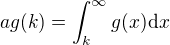kopírovat do textarea $a g(k) = \int_k^\infty g(x) \mathrm{d}x$