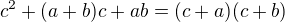 $c^2+(a+b)c+ab=(c+a)(c+b)$