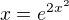 $x= e^{2x^2}$