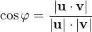 $\cos \varphi = \frac{|\textbf{u} \cdot \textbf{v}|}{|\textbf{u}| \cdot |\textbf{v}|}$