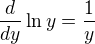 $\frac{d}{dy}\ln y = \frac1y$