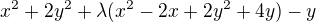 $x^{2}+2y^{2}+\lambda (x^{2}-2x+2y^{2}+4y)-y$