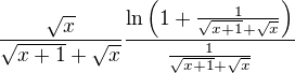 $\frac{\sqrt{x}}{\sqrt{x+1}+\sqrt{x}}\frac{\ln{\(1+\frac{1}{\sqrt{x+1}+\sqrt{x}}\)}}{\frac{1}{\sqrt{x+1}+\sqrt{x}}}$