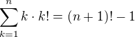 $\sum_{k=1}^{n}k\cdot k!=(n+1)!-1$