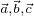 $_{\vec{a}, \vec{b}, \vec{c}}$