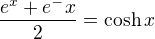 $\frac{e^x+e^-x}{2} = \cosh x$