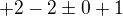 $+2-2\pm0+1$