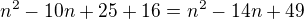 $n^2-10n+25+16=n^2-14n+49$