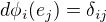 $d\phi_i(e_j)=\delta_{ij}$