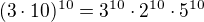 $(3\cdot 10)^{10}=3^{10}\cdot 2^{10}\cdot 5^{10}$