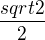 $\frac{sqrt2}{2}$