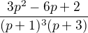 $\frac{3p^{2}-6p+2}{(p+1)^{3}(p+3)}$