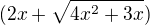 $(2x+\sqrt{4x^{2}+3x})$